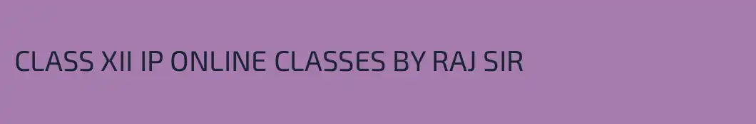 CLASS XII IP ONLINE CLASSES BY RAJ SIR